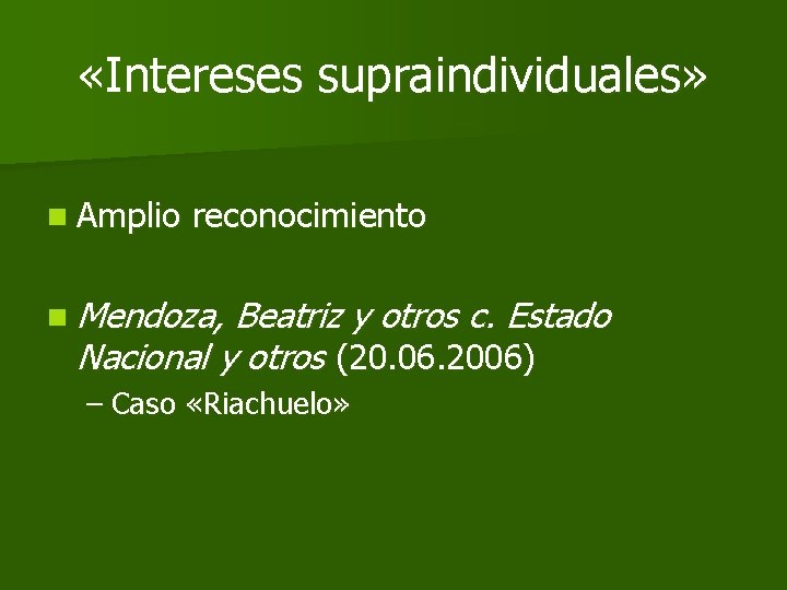  «Intereses supraindividuales» n Amplio reconocimiento n Mendoza, Beatriz y otros c. Estado Nacional