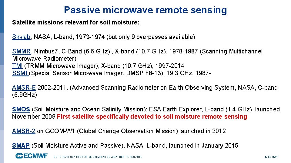 Passive microwave remote sensing Satellite missions relevant for soil moisture: Skylab, NASA, L-band, 1973