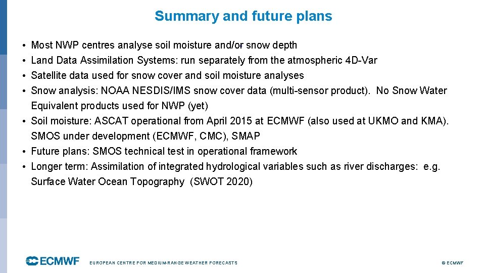 Summary and future plans • • Most NWP centres analyse soil moisture and/or snow