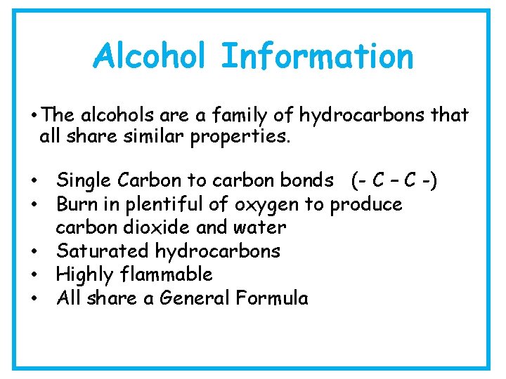 Alcohol Information • The alcohols are a family of hydrocarbons that all share similar