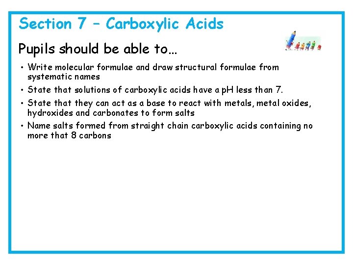 Section 7 – Carboxylic Acids Pupils should be able to… • Write molecular formulae