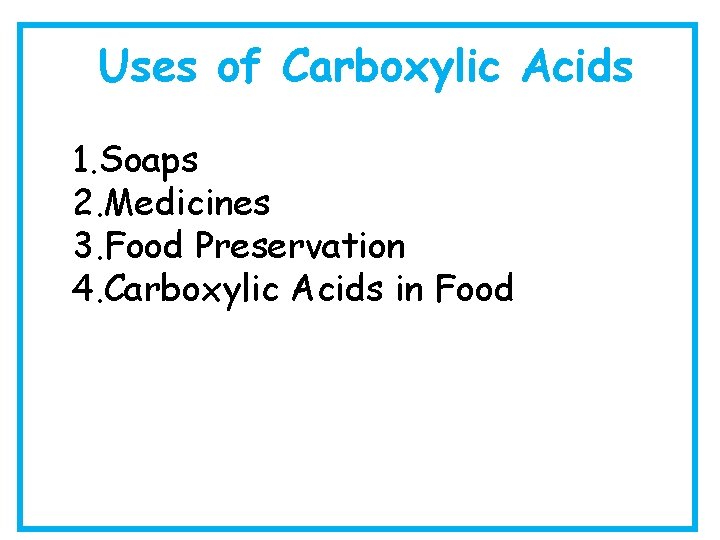 Uses of Carboxylic Acids 1. Soaps 2. Medicines 3. Food Preservation 4. Carboxylic Acids