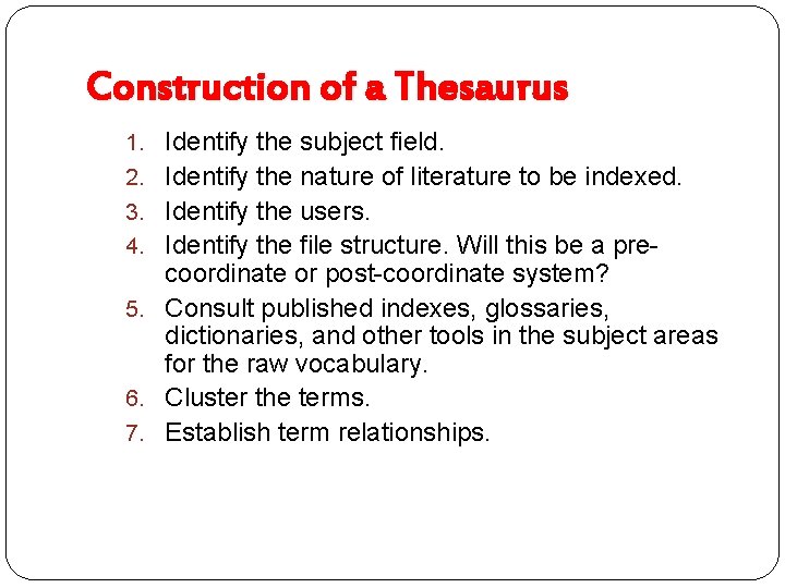 Construction of a Thesaurus 1. Identify the subject field. 2. Identify the nature of