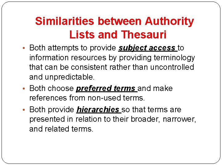 Similarities between Authority Lists and Thesauri • Both attempts to provide subject access to