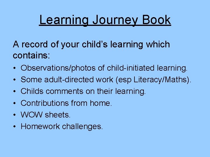 Learning Journey Book A record of your child’s learning which contains: • • •