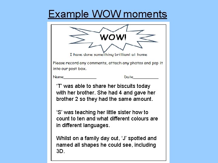 Example WOW moments ‘T’ was able to share her biscuits today with her brother.