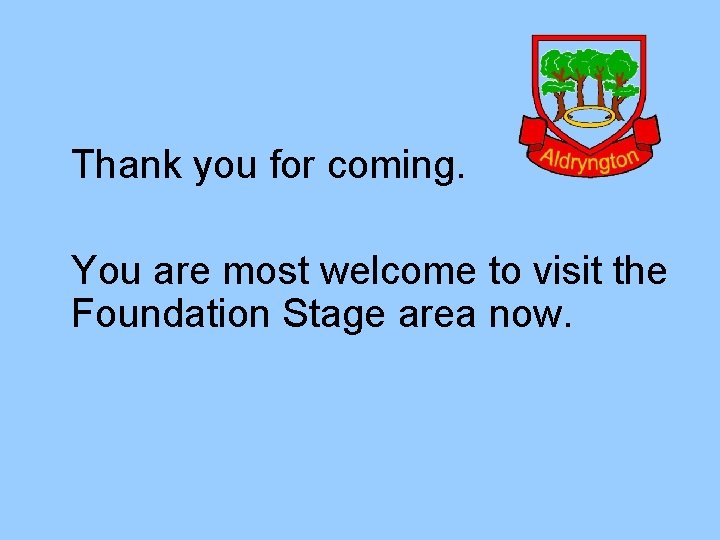 Thank you for coming. You are most welcome to visit the Foundation Stage area