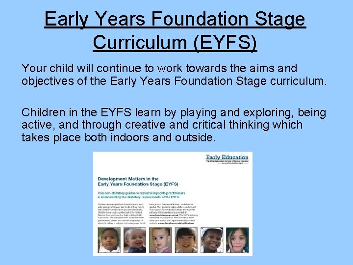 Early Years Foundation Stage Curriculum (EYFS) Your child will continue to work towards the