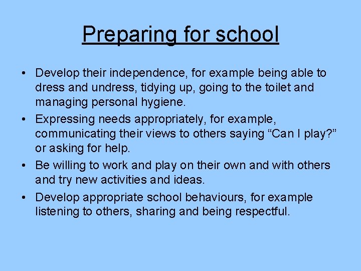 Preparing for school • Develop their independence, for example being able to dress and