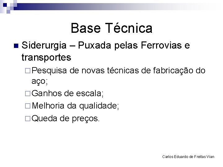 Base Técnica n Siderurgia – Puxada pelas Ferrovias e transportes ¨ Pesquisa de novas