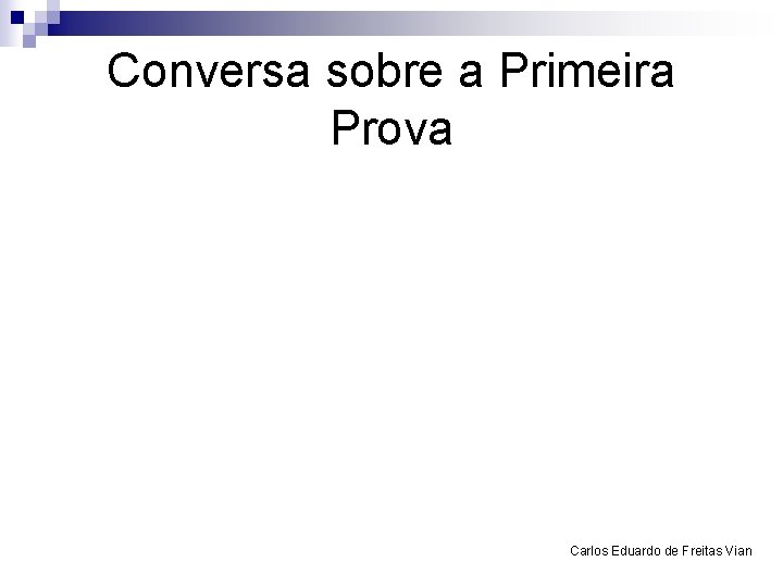 Conversa sobre a Primeira Prova Carlos Eduardo de Freitas Vian 