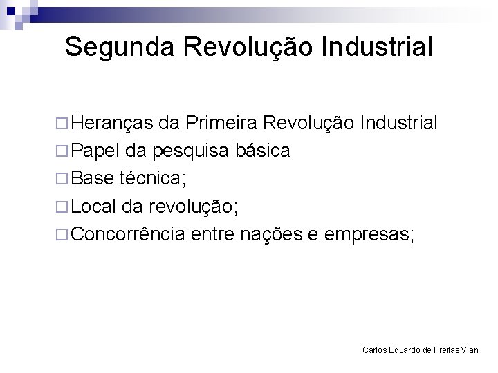 Segunda Revolução Industrial ¨ Heranças da Primeira Revolução Industrial ¨ Papel da pesquisa básica