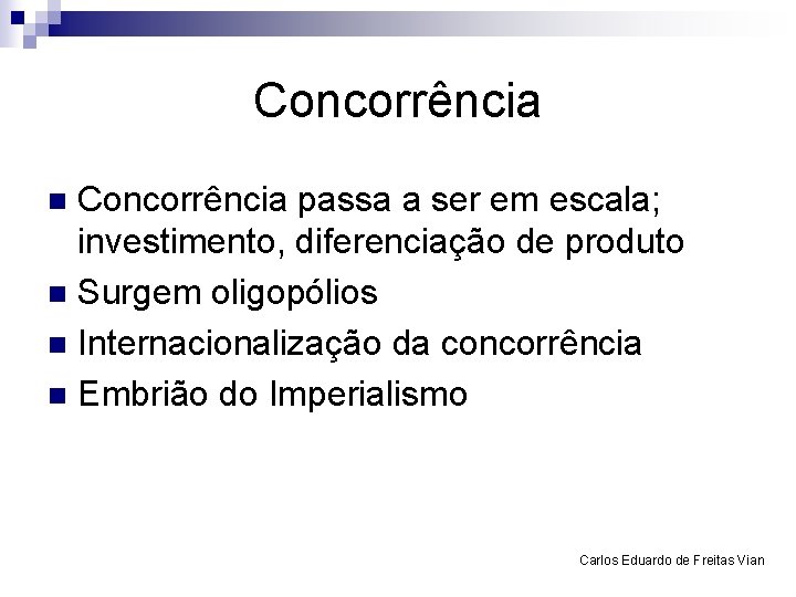 Concorrência passa a ser em escala; investimento, diferenciação de produto n Surgem oligopólios n