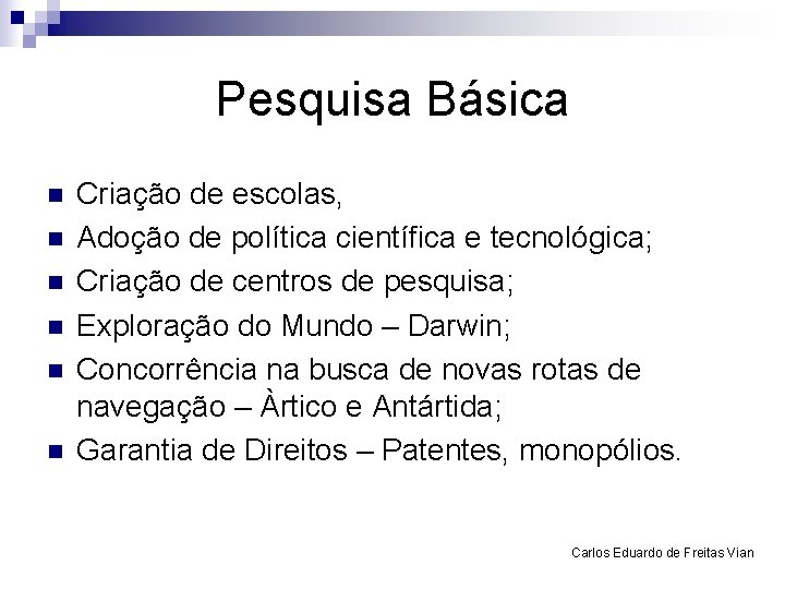 Pesquisa Básica n n n Criação de escolas, Adoção de política científica e tecnológica;