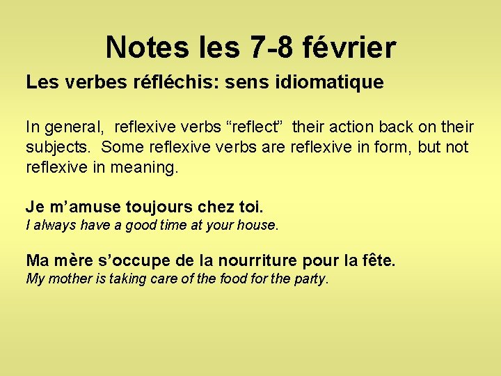 Notes les 7 -8 février Les verbes réfléchis: sens idiomatique In general, reflexive verbs