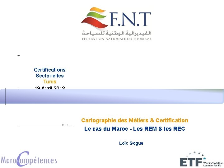 Certifications Sectorielles Tunis 19 Avril 2012 Cartographie des Métiers & Certification Le cas du