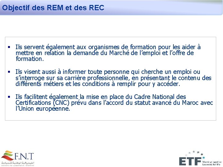 Objectif des REM et des REC § Ils servent également aux organismes de formation