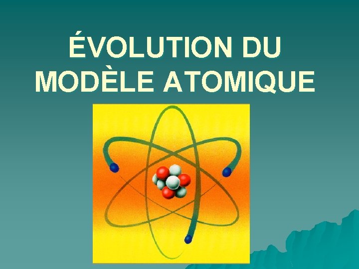 ÉVOLUTION DU MODÈLE ATOMIQUE 