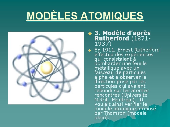 MODÈLES ATOMIQUES u u 3. Modèle d’après Rutherford (18711937) En 1911, Ernest Rutherford effectua