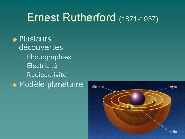 Ernest Rutherford (1871 -1937) u Plusieurs découvertes – Photographies – Électricité – Radioactivité u