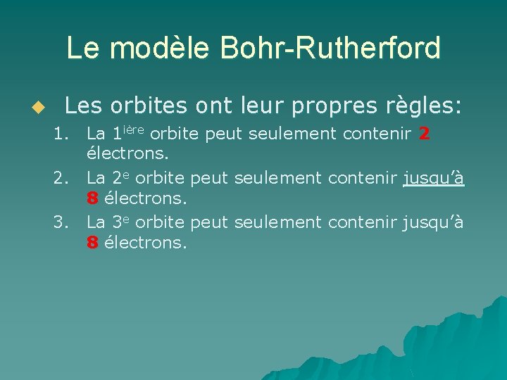 Le modèle Bohr-Rutherford u Les orbites ont leur propres règles: 1. La 1 ière