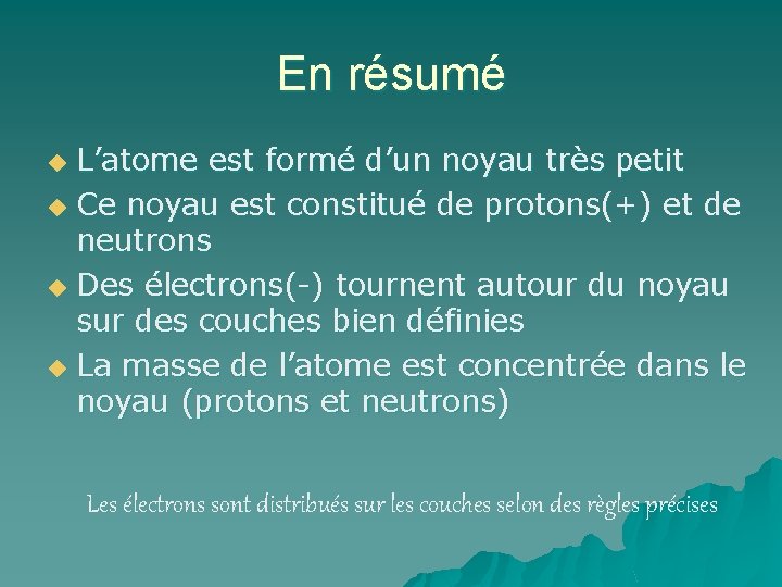 En résumé L’atome est formé d’un noyau très petit u Ce noyau est constitué