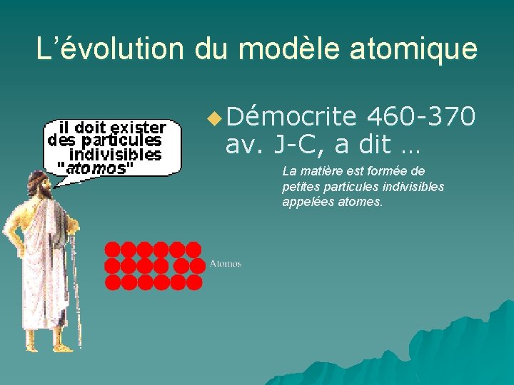 L’évolution du modèle atomique u Démocrite 460 -370 av. J-C, a dit … La