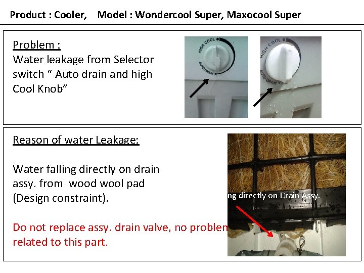 Product : Cooler, Model : Wondercool Super, Maxocool Super Problem : Water leakage from