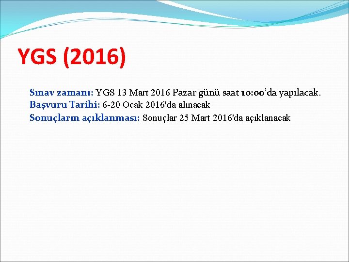YGS (2016) Sınav zamanı: YGS 13 Mart 2016 Pazar günü saat 10: 00’da yapılacak.