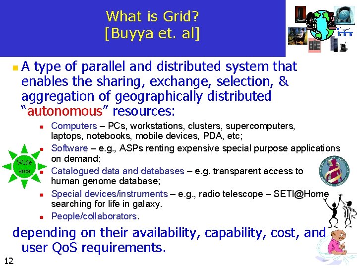 What is Grid? [Buyya et. al] n A type of parallel and distributed system