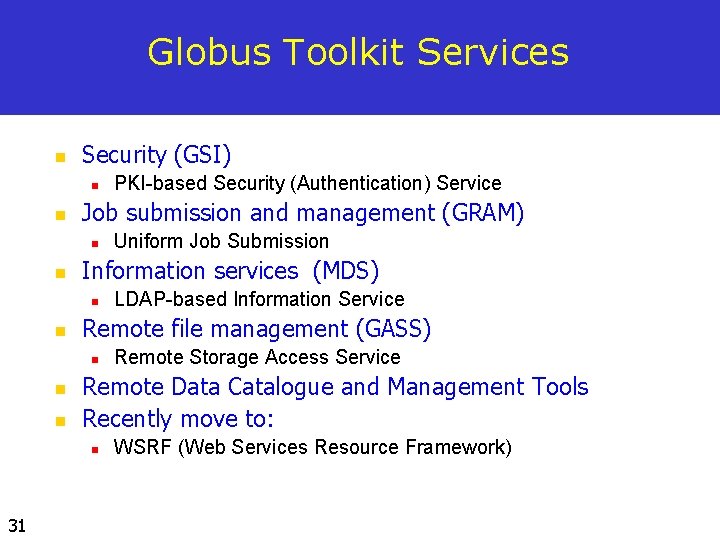 Globus Toolkit Services n Security (GSI) n n Job submission and management (GRAM) n