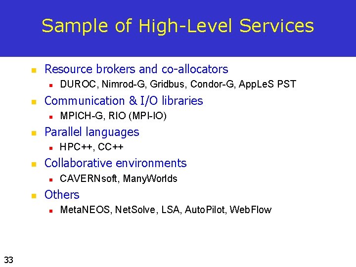 Sample of High-Level Services n Resource brokers and co-allocators n n Communication & I/O