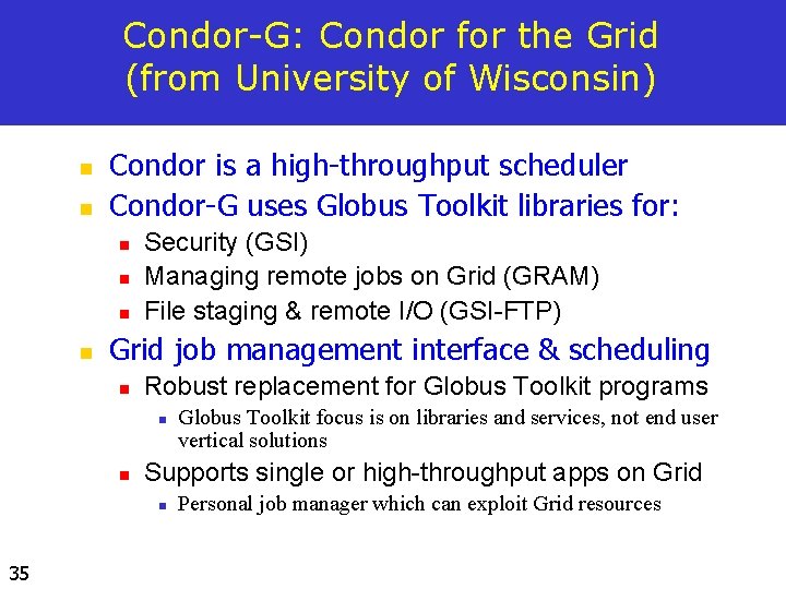 Condor-G: Condor for the Grid (from University of Wisconsin) n n Condor is a