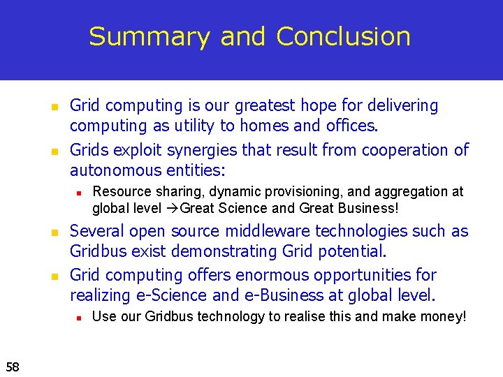 Summary and Conclusion n n Grid computing is our greatest hope for delivering computing
