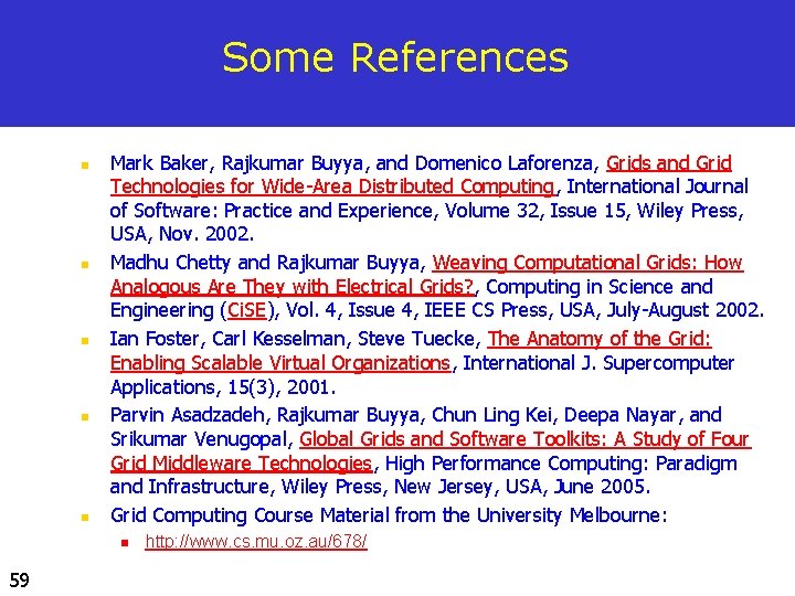 Some References n n n Mark Baker, Rajkumar Buyya, and Domenico Laforenza, Grids and