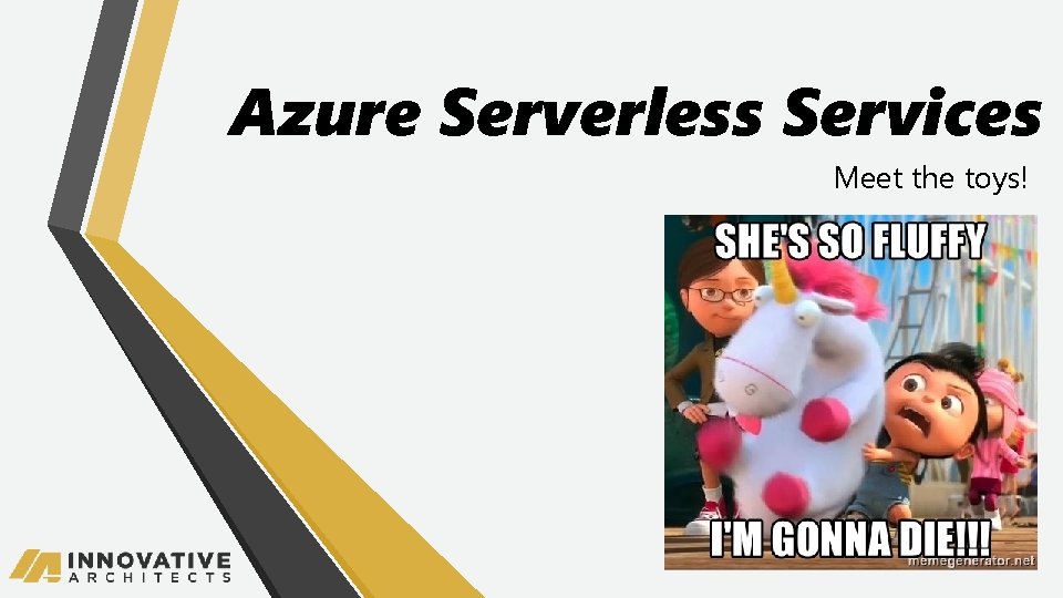 Azure Serverless Services Meet the toys! 