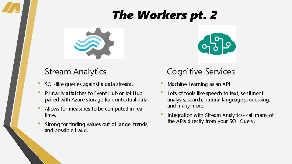 The Workers pt. 2 Stream Analytics • • SQL-like queries against a data stream.