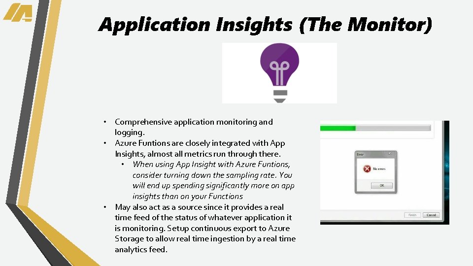 Application Insights (The Monitor) • Comprehensive application monitoring and logging. • Azure Funtions are
