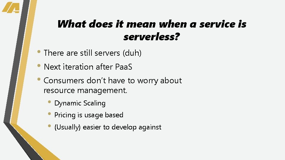 What does it mean when a service is serverless? • There are still servers