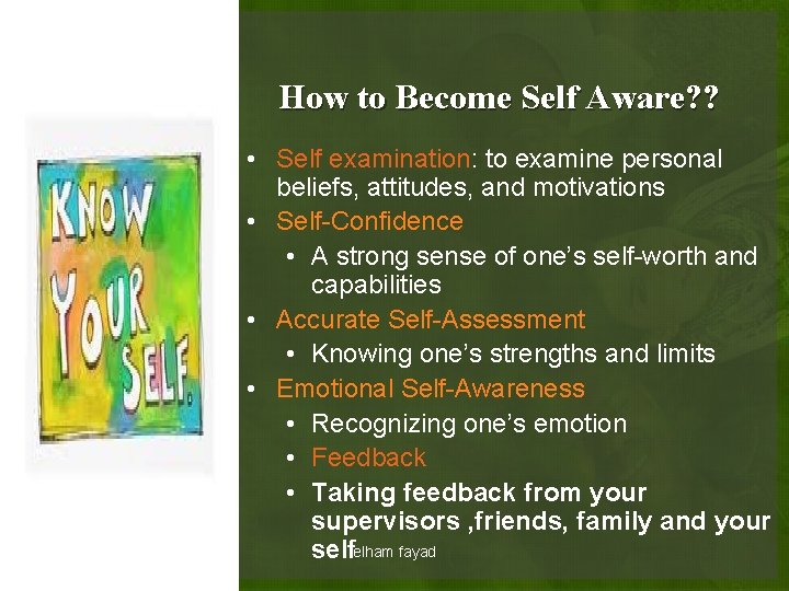 How to Become Self Aware? ? • Self examination: to examine personal beliefs, attitudes,