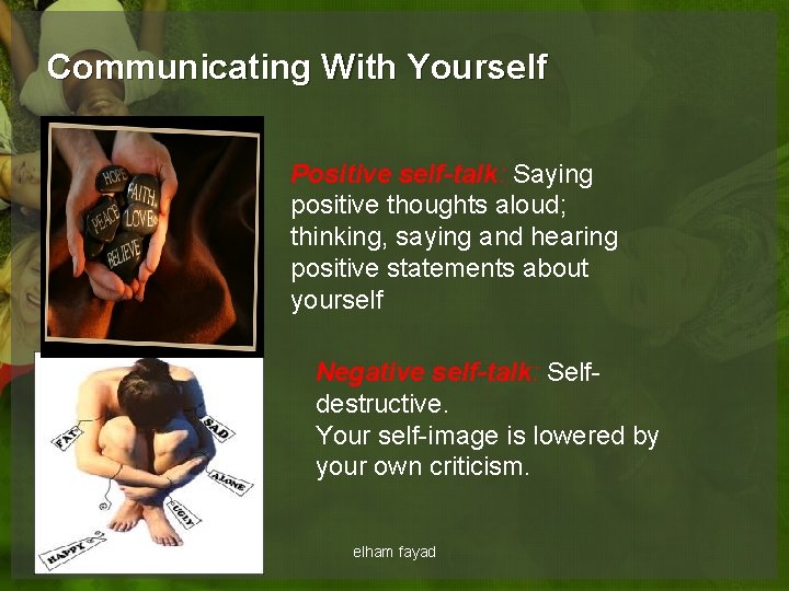 Communicating With Yourself Positive self-talk: Saying positive thoughts aloud; thinking, saying and hearing positive