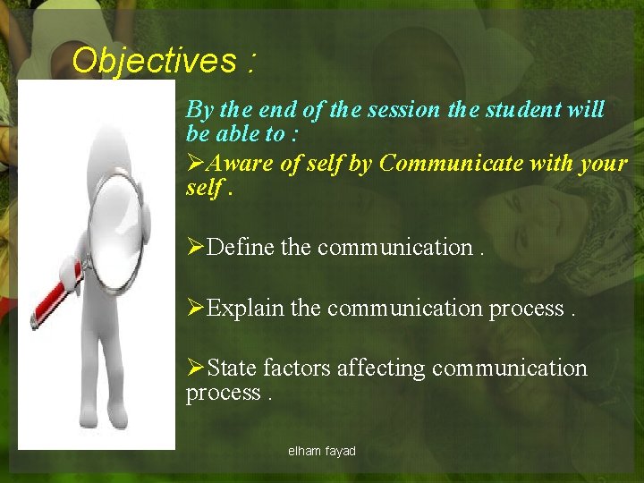 Objectives : By the end of the session the student will be able to