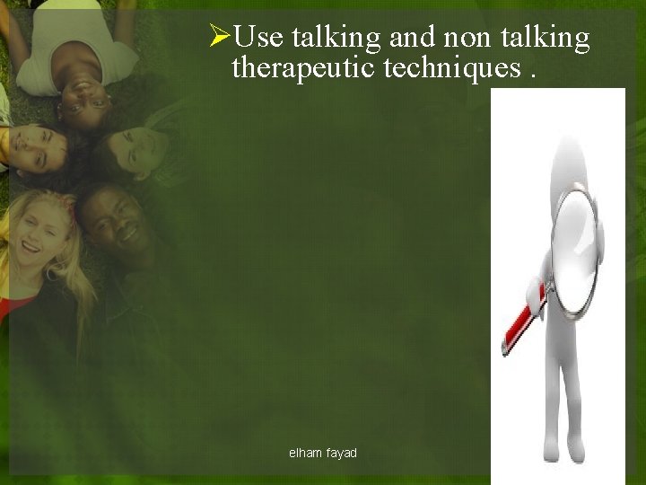 ØUse talking and non talking therapeutic techniques. elham fayad 