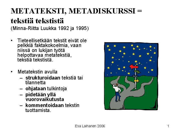 METATEKSTI, METADISKURSSI = tekstiä tekstistä (Minna-Riitta Luukka 1992 ja 1995) • Tieteellisetkään tekstit eivät