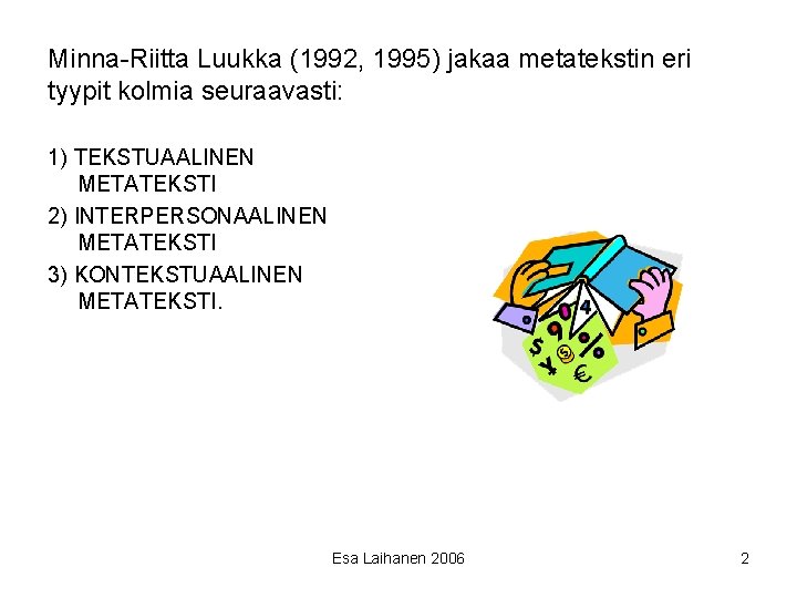 Minna-Riitta Luukka (1992, 1995) jakaa metatekstin eri tyypit kolmia seuraavasti: 1) TEKSTUAALINEN METATEKSTI 2)