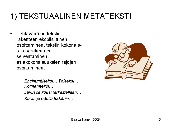 1) TEKSTUAALINEN METATEKSTI • Tehtävänä on tekstin rakenteen eksplisiittinen osoittaminen, tekstin kokonais- tai osarakenteen