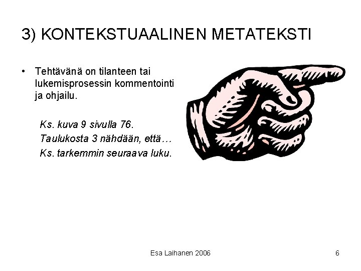 3) KONTEKSTUAALINEN METATEKSTI • Tehtävänä on tilanteen tai lukemisprosessin kommentointi ja ohjailu. Ks. kuva