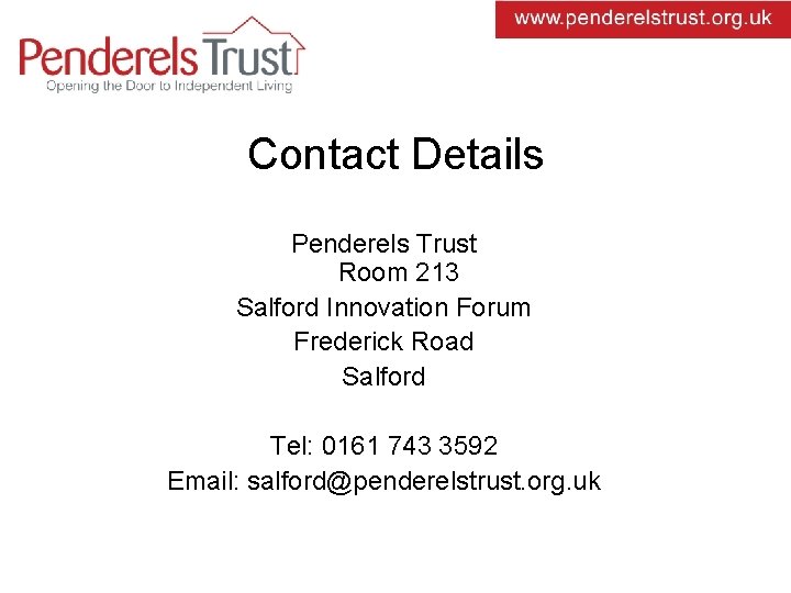 Contact Details Penderels Trust Room 213 Salford Innovation Forum Frederick Road Salford Tel: 0161