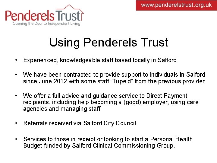 Using Penderels Trust • Experienced, knowledgeable staff based locally in Salford • We have