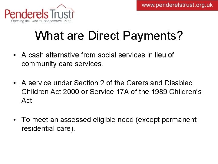 What are Direct Payments? • A cash alternative from social services in lieu of